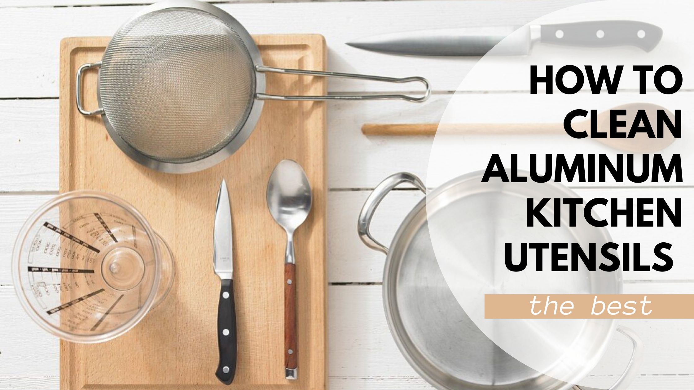 How To Clean Aluminum Kitchen Utensils