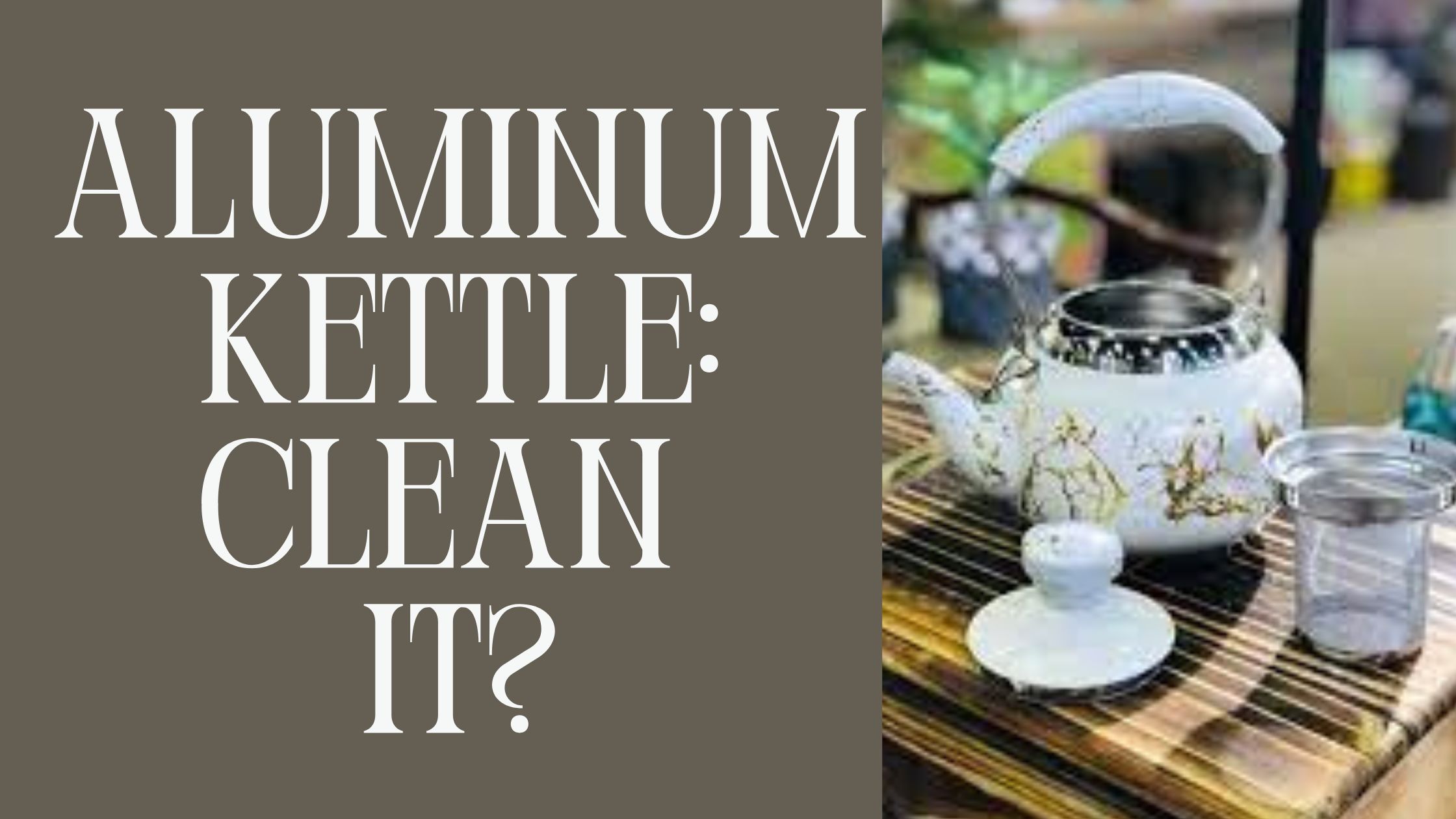 How To Clean Aluminum Kettle