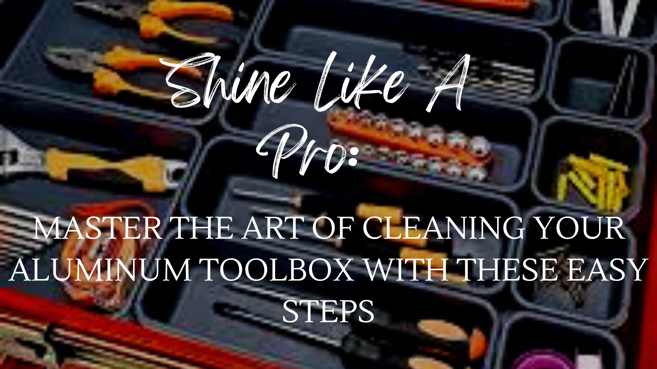 How To Clean Aluminum Tool Box